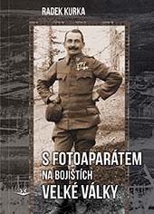 Kniha: S fotoaparátem na bojištích Velké války - 1. vydanie - Radek Kurka