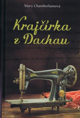 Kniha: Krajčírka z Dachau - Pôsobivý román o láske, zrade a boji o prežitie - Mary Chamberlainová