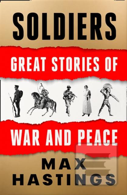Kniha: Soldiers: Great Stories Of War And Peace - Max Hastings