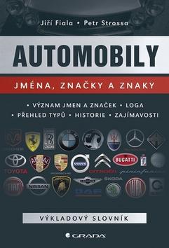 Kniha: Automobily Jména, značky a znaky - Význam jmen a značek, loga, přehled typů, historie a zajímavosti - 1. vydanie - Jiří Fiala