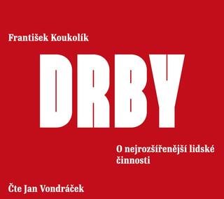 audiokniha: Drby - O nejrozšířenější lidské činnosti - CDmp3 (Čte Jan Vondráček) - O nejrozšířenější lidské činnosti - 1. vydanie - František Koukolík