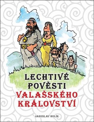 Kniha: Lechtivé pověsti Valašského království - 1. vydanie - Jaroslav Holík