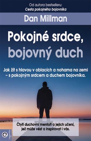 Kniha: Pokojné srdce, bojovný duch - Jak žít s hlavou v oblacích a nohama na zemi - 1. vydanie - Dan Millman