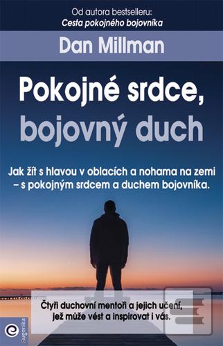 Kniha: Pokojné srdce, bojovný duch - Jak žít s hlavou v oblacích a nohama na zemi - 1. vydanie - Dan Millman