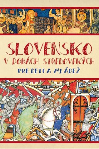 Kniha: Slovensko v dobách stredovekých pre deti a mládež - 1. vydanie - Matúš Kučera