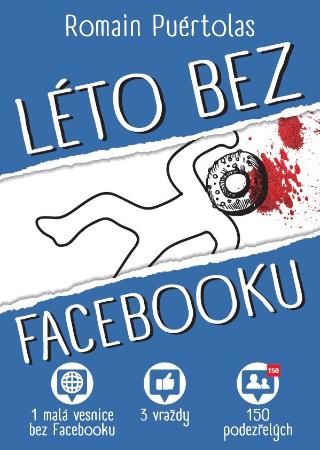 Kniha: Léto bez Facebooku - 1 vesnice bez Facebooku, 3 vraždy, 150 podezřelých - 1. vydanie - Romain Puértolas