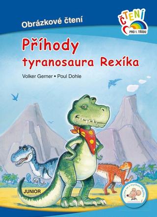 Kniha: Příhody tyranosaura Rexíka - Obrázkové čtení - Obrázkové čtení - 1. vydanie - Volker Gerner; Poul Dohle