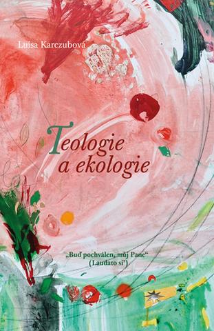 Kniha: Teologie a ekologie - Luisa Karczubová