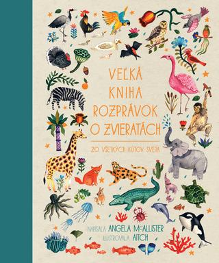 Kniha: Veľká kniha rozprávok o zvieratách zo všetkých kútov sveta - Angela McAllister