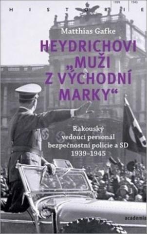Kniha: Heydrichovi muži z Východní marky - Rakouský vedoucí personál bezpečnostní policie a SD 1939-1945 - Matthias Gafke