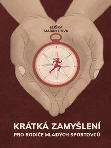 Kniha: Krátká zamyšlení pro rodiče mladých sportovců - Eliška Maixnerová