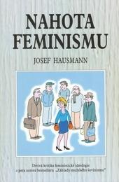 Kniha: Nahota feminismu - Drtivá kritika feministické ideologie z pera autora bestselleru Základy mužského šovinismu - Josef Hausmann