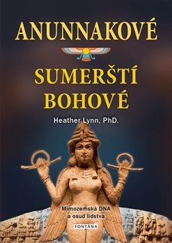 Kniha: Anunnakové - sumerští bohové - Mimozemská DNA a osud lidstva - 1. vydanie - Heather Lynn