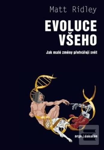 Kniha: Evoluce všeho - Jak malé změny přetvářejí svět - 1. vydanie - Matt Ridley