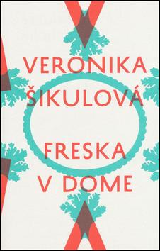 Kniha: Freska v dome - Veronika Šikulová