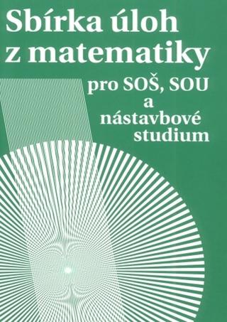Kniha: Sbírka úloh z matematiky - pro SOŠ, SOU a nástavbové studium - Milada Hudcová, Libuše Kubičíková