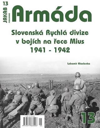 Kniha: Armáda 13 - Slovenská Rychlá divize v bojích na řece Mius 1941-1942 - 1. vydanie - Lubomír Hlavienka