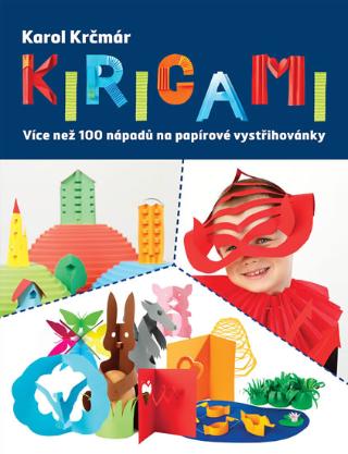 Kniha: Kirigami - Více než 100 nápadů na papírové vystřihovánky - 1. vydanie - Karol Krčmár