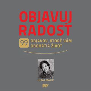 Kniha: Objavuj radosť - 99 objavov, ktoré vám obohatia život - Juraj Málik