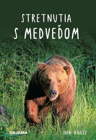 Kniha: Stretnutia s medveďom - 1. vydanie - Ivan Kňaze