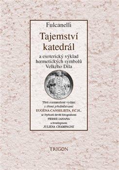 Kniha: Tajemství katedrál a esoterický výklad hermetických symbolů Velkého Díla - 3. vydanie - Fulcanelli