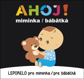 Kniha: Ahoj! miminka / bábätká Leporelo pro miminka / pre bábätká - 1. vydanie