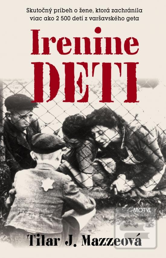Kniha: Irenine deti - Skutočný príbeh o žene, ktorá zachránila viac ako 2 500 detí z varšavského geta - 1. vydanie - Tilar J. Mazzeová