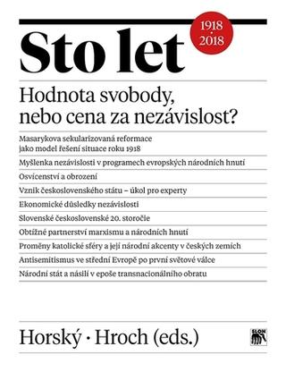 Kniha: Sto let. Hodnota svobody, nebo cena za nezávislost? - Hodnota svobody, nebo cena za nezávislost? - Jan Horský, Miroslav Hroch