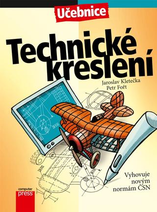 Kniha: Technické kreslení - Jaroslav Kletečka, Petr Fořt