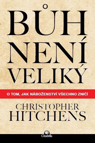 Kniha: Bůh není veliký - O tom, jak náboženství všechno zničí - 1. vydanie - Christopher Hitchens