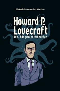 Kniha: Howard P. Lovecraft - Ten, kdo psal v temnotách - Alex Nikolavitch