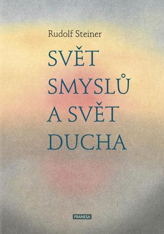 Kniha: Svět smyslů a svět ducha - 1. vydanie - Rudolf Steiner