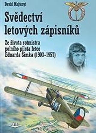 Kniha: Svědectví letových zápisníků - Ze života rotmistra polního pilota letce Eduarda Šimka (1903-1957) - 1. vydanie - David Majtenyi