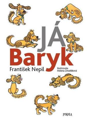 Kniha: Já Baryk - 7. vydanie - Helena Zmatlíková, František Nepil