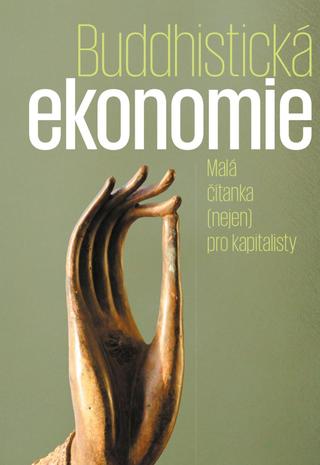 Kniha: Buddhistická ekonomie - Malá čítanka (nejen) pro kapitalisty - Malá čítanka (nejen) pro kapitalisty - 1. vydanie - Max Ščur