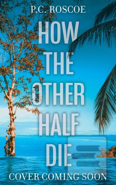 How the Other Half Die (P.C. Roscoe)