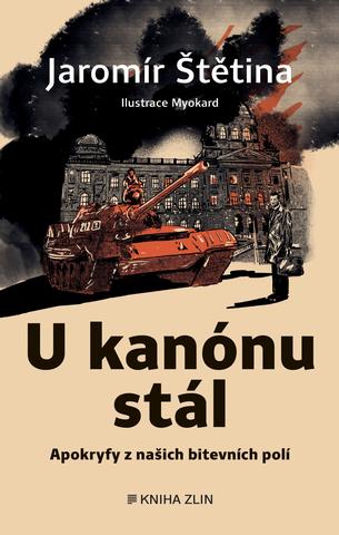 Kniha: U kanónu stál - Apokryfy z našich bitevních polí - 1. vydanie - Jaromír Štětina