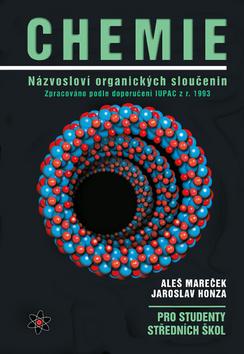 Kniha: Chemie Názvosloví organických sloučenin - pro studenty středních škol - 1. vydanie - Aleš Mareček, Jaroslav Honza