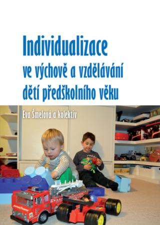 Kniha: Individualizace ve výchově a vzdělávání dětí předškolního věku - Eva Šmelová