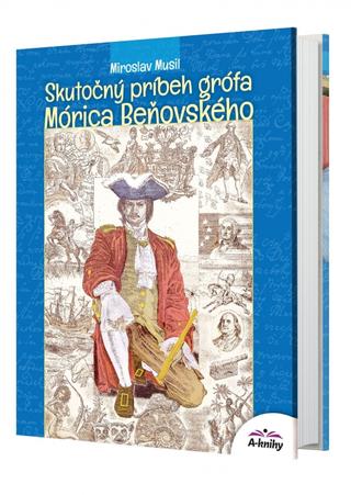 Kniha: Skutočný príbeh grófa Mórica Beňovského - 1. vydanie - Miroslav Musil