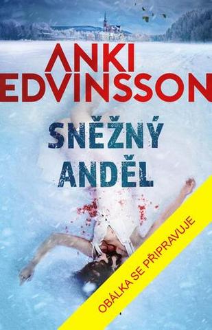 Kniha: Sněžný anděl - Mrazivá severská detektivka - 1. vydanie - Anki Edvinsson