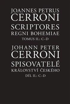 Kniha: Spisovatelé království českého. Díl II.: CD - Scriptores Regni Bohemiae Tomus II.: C-D - Johann Peter Cerroni