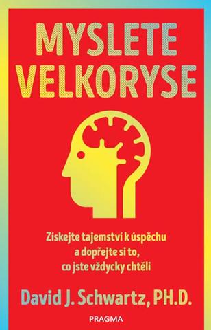 Kniha: Myslete velkoryse Budete mít úspěch - Získejte tajemství k úspěchu a dopřejte si to, co jste vždycky chtěli - 4. vydanie - David J. Schwartz