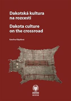 Kniha: Dakotská kultura na rozcestí - Dakota Culture at the Crossroads - Kateřina Klápšťová, Čestmír J. Krátky