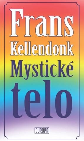 Kniha: Mystické telo - Slávny román búrajúci spoločenské a sexuálne konvencie - 1. vydanie - Frans Kellendonk
