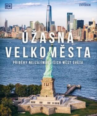 Kniha: Úžasná velkoměsta - Příběhy nejpůsobivějších měst světa - Příběhy nejpůsobivějších měst světa - 1. vydanie - neuvedený