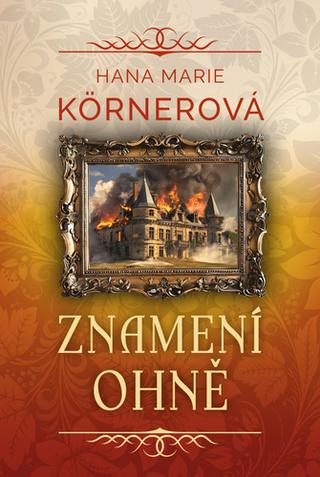 Kniha: Znamení ohně - 1. vydanie - Hana Marie Körnerová