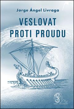 Kniha: Veslovat proti proudu - Jorge A. Livraga