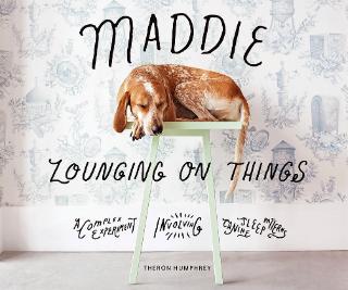 Kniha: Maddie Lounging On Things - Theron Humphrey