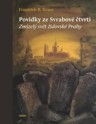 Kniha: Povídky ze Svrabové čtvrti - Zmizelý svět židovské Prahy - 1. vydanie - František R. Kraus